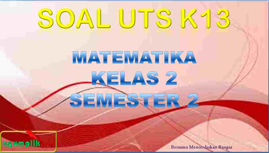 Soal UTS MTK Kelas 2 Semester 2