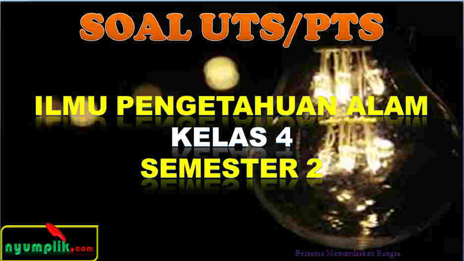 Soal UTS IPA Kelas 4 Semester 2