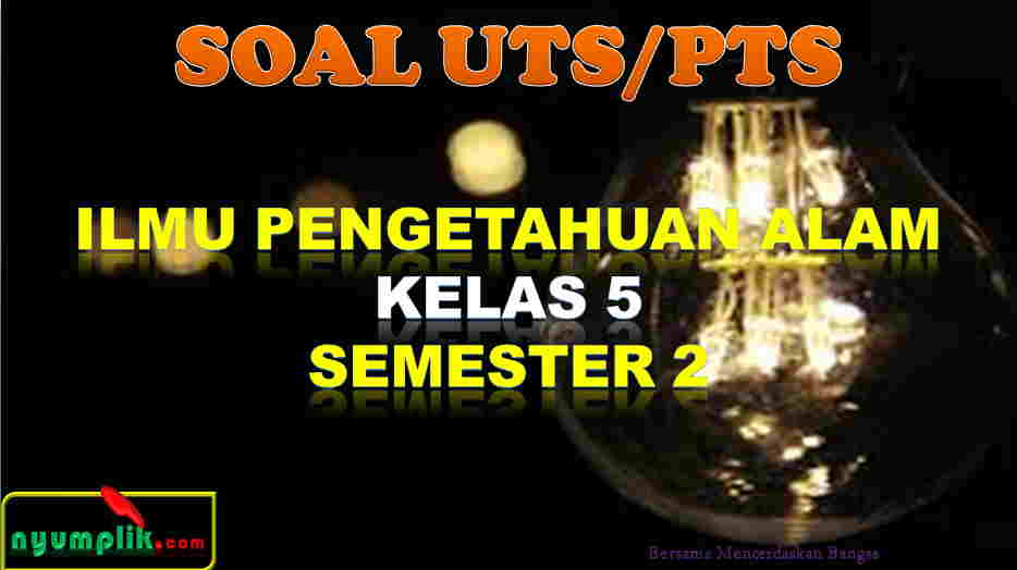 Soal UTS IPA Kelas 5 Semester 2