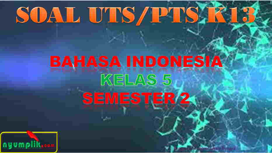 Soal UTS BAHASA INDONESIA Kelas 5 Semester 2