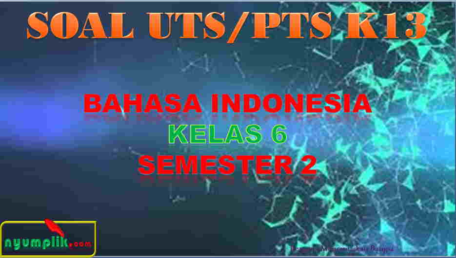 Soal UTS BAHASA INDONESIA Kelas 6 Semester 2