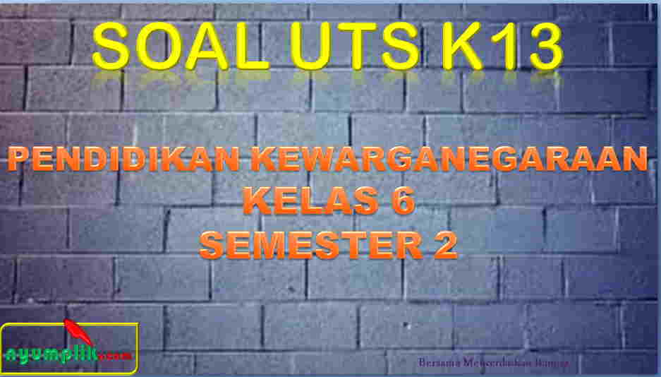 oal UTS PPKN Kelas 6 Semester 2