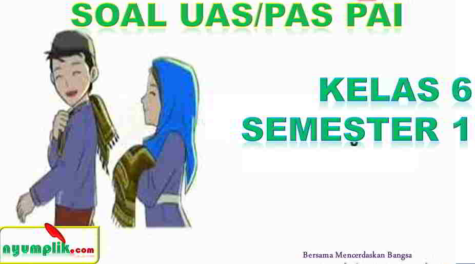 Soal UAS PAI K13 Kelas 6 Semester 1