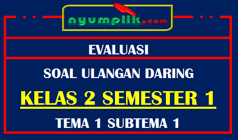 Soal UH Daring Kelas 2 Tema 1 SubTema 1