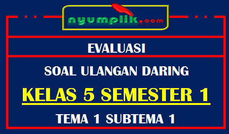 Soal UH Daring Kelas 5 Tema 1 Subtema 1