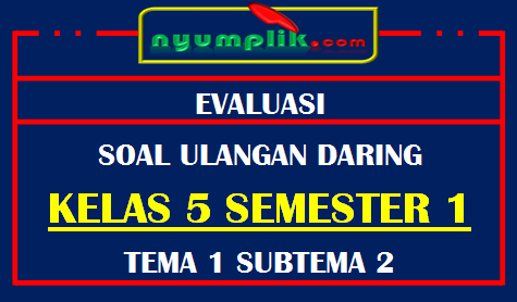 Soal UH Daring Kelas 5 Tema 1 Subtema 2