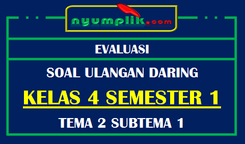 Soal UH Daring Kelas 4 Tema 2 Subtema 1