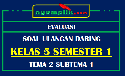 Soal UH Daring Kelas 5 Tema 2 Subtema 1