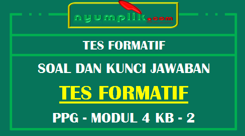 Soal dan Kunci Jawaban Tes Formatif Modul 4 KB 2 PPG 2020