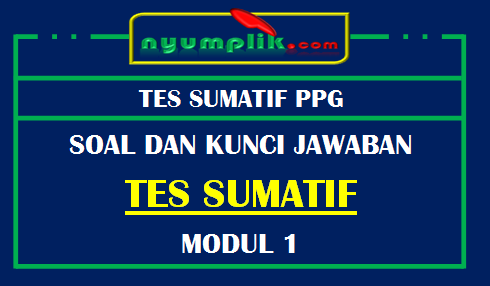 Soal dan Kunci Jawaban Tes Sumatif Modul 1 - Konsep Dasar Ilmu Pendidik PPG 2020