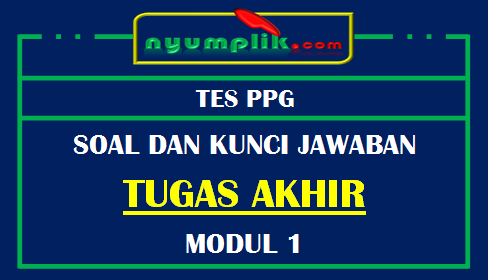 Soal dan Kunci Jawaban Tugas Akhir Modul 1 Konsep Dasar Ilmu Pendidik PPG 2020