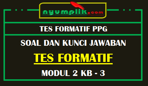 Soal dan Kunci Jawaban Tes Formatif Modul 2 KB 3 PPG 2020