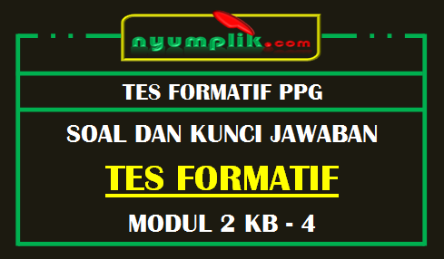 Soal dan Kunci Jawaban Tes Formatif Modul 2 KB 4 PPG 2020