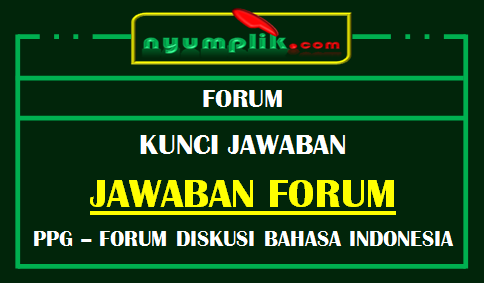 Soal dan Kunci Jawaban Forum diskusi Modul Bahasa Indonesia PPG 2020