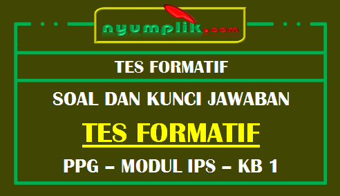 Soal dan Kunci Jawaban Tes Formatif Modul IPS KB 1 PPG 2020