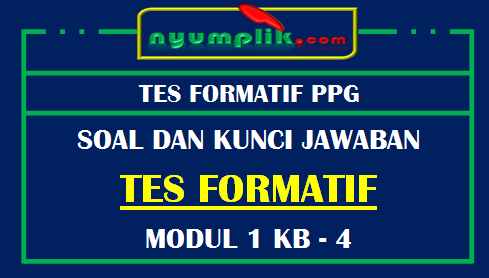 Soal dan Kunci Jawaban Tes Formatif Modul 1 KB 4 PPG 2020