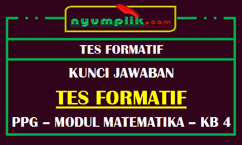 Soal dan Kunci Jawaban Tes Formatif Modul MTK KB 4 PPG 2020