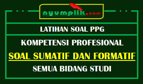 Kumpulan Soal Profesional PPG (Sumatif dan Formatif) Beserta kunci Jawaban